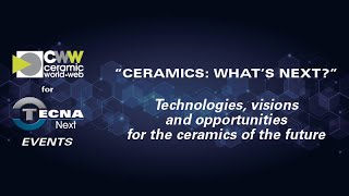 "Ceramics: What's Next?" Technologies, visions and opportunities for the ceramics of the future