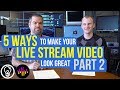 5 Ways To Make Your Live Stream Video Look Great - Part 2