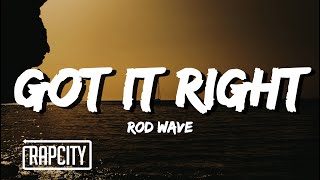 Rod Wave - Got It Right (Lyrics)