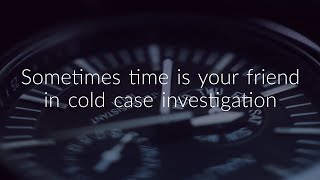 Time Is Your Friend in Cold Case Investigation