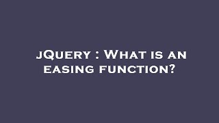 jQuery : What is an easing function?