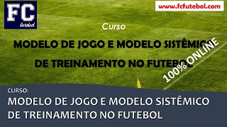 Curso MODELO de JOGO e MODELO SISTÊMICO de TREINAMENTO no FUTEBOL