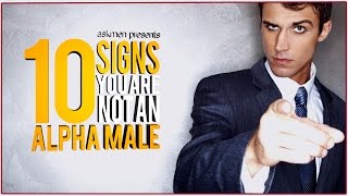 10 Signs You're Not An Alpha Male, Sorry | Top 10