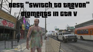 Best GTA V "Switch to Trevor" Moments