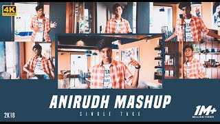 Anirudh Mashup 2K18 | MD | 10 Songs - Single Take