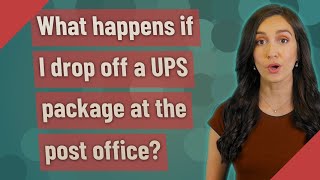What happens if I drop off a UPS package at the post office?