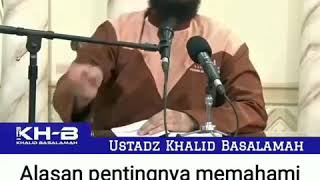 Ustadz Khalidحفظهﷲ ALASAN PENTINGNYA MEMAHAMI AL QUR'AN DAN SUNNAH DGN PEMAHAMAN SHAHABAT