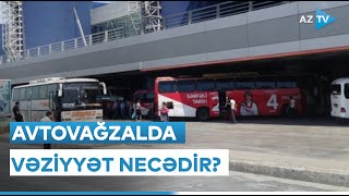 Bayram ərəfəsində Bakı Beynəlxalq Avtovağzal Kompleksində vəziyyət necədir? - BİRBAŞA BAĞLANTI