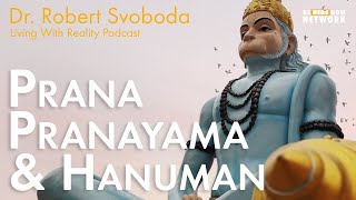 Prana, Pranayama \u0026 Hanuman with Robert Svoboda – Living with Reality Podcast Ep. 40