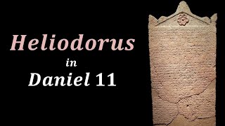 Heliodorus | Daniel 11 | Part 9