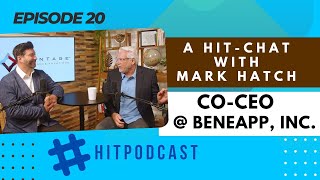 Ep #20: A HIT-chat with Mark Hatch, Co-CEO at BeneApp, Inc.