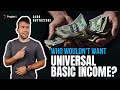 Who Wouldn't Want Universal Basic Income? | 5 -Minute Videos