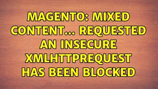 Magento: Mixed Content... requested an insecure XMLHttpRequest has been blocked