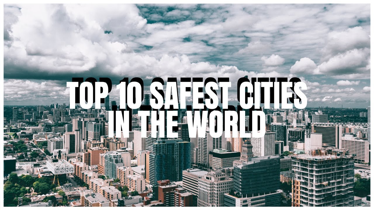 Top 10 Safest Cities In The World - YouTube