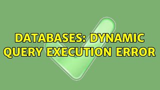 Databases: Dynamic query execution error (3 Solutions!!)
