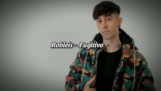 Robleis Fugitivo || Adelanto