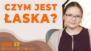 CZYM JEST ŁASKA? [TEOLOGIA PRZY KAWIE ODC53]