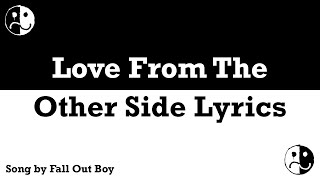 Fall Out Boy - Love From The Other Side Lyrics