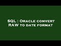 SQL : Oracle convert RAW to date format