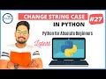 #27 Python Tutorial for Beginners | Python To Upper Case | Python To Lower Case