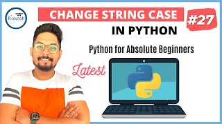 #27 Python Tutorial for Beginners | Python To Upper Case | Python To Lower Case