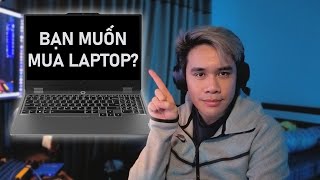 An tư vấn hay chỉ lấy cớ để yap về chuyện mua \u0026 sử dụng laptop...cho người mới!