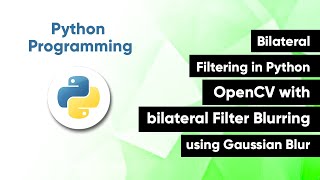 Bilateral Filtering in Python OpenCV with bilateral Filter Blurring using Gaussian Blur