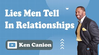 Lies Men Tell In Relationships || Coach Ken Canion