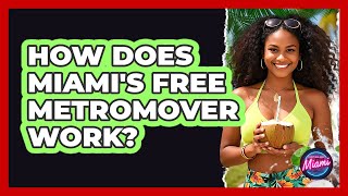 How Does Miami's Free Metromover Work? - Everything About Miami