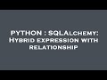 PYTHON : SQLAlchemy: Hybrid expression with relationship