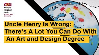 Uncle Henry Is Wrong — There's A Lot You Can Do With An Art and Design Degree