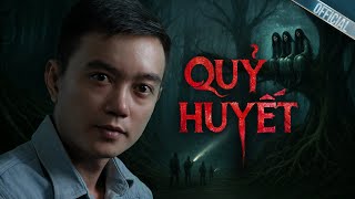 QUỶ HUYẾT ĐÒI MẠNG - Truyện ma Nguyễn Huy kể