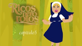 Ricos pero rotos (capitulo 5)