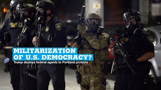 Militarization of US democracy? Trump deploys federal agents to Portland protests
