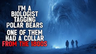 "I’m a Wildlife Biologist Tagging Polar Bears. One of Them Has a Collar From the 1800s" Creepypasta