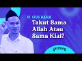 Gus Baha: Takut Sama Allah Atau Sama Kiai?