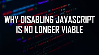 Why Disabling JavaScript Is No Longer Viable
