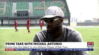 Exclusive with Michail Antonio: Kudus has the talent to win African Player of the Year | AM Sports