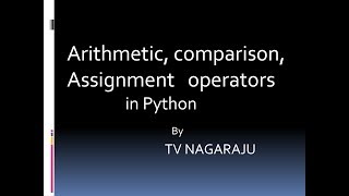 8. Arithmetic , comparison and assignment operators - Python programming