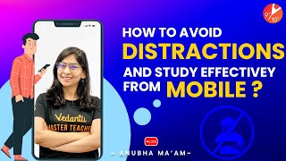 How To Avoid Distractions and Study Effectively From Mobile? | Tips For Students by Anubha Ma'am
