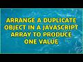 Arrange a duplicate object in a Javascript array to produce one value (5 Solutions!!)