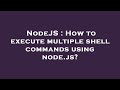 NodeJS : How to execute multiple shell commands using node.js?