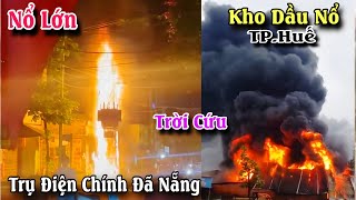 Kinh hoàng! Kho dầu tại TP. Huế phát nổ, trụ điện chính ở Đà Nẵng bùng cháy