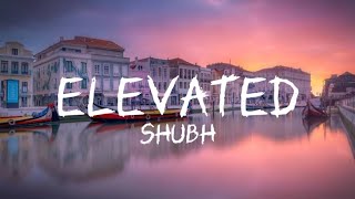 ELEVATED-SHUBH | FULL SONG WITH LYRICS
