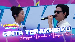 Anggis Devaki x Bagas Ran - Cinta Terakhirku | DAHSYATNYA WEEKEND