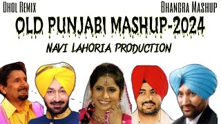 Old Punjabi Mashup-2024 || All Mix Ft. Navi Lahoria Production || Dhol Remix & Bhangra Mashup 💥🔊