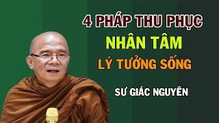 Bốn Pháp Thu Phục Nhân Tâm- Lý Tưởng Sống Ly Dục- Tỉnh Thức  | Sư Giác Nguyên | Sư Toại Khanh