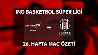 Bsl 26. Hafta Özet | Türk Telekom 85-94 Beşiktaş Icrypex