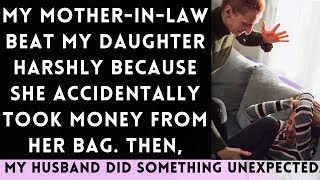 My Mother in Law Brutally Beat My Daughter for Accidentally Taking Money from Her Bag