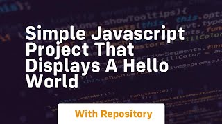 Simple javascript project that displays a hello world